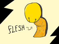 HE HAS A FLESH?!