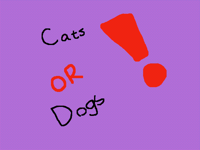 Cats or dogs?