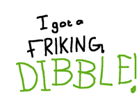 I got a dibble! (Thanks @wyguy)!