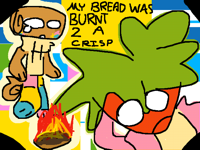 my bread was burnt to a crisp colored)