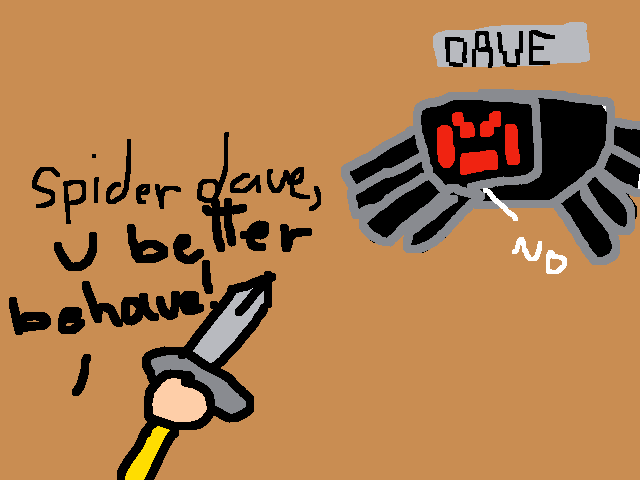 Dave,U BETTERAVE BEHAVEEEEEE