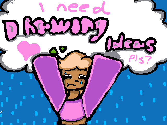 I need drawing ideas!!!