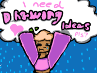 I need drawing ideas!!!