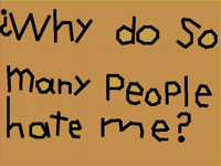 ?WHY DO SO MANY PEOPLE HATE ME?