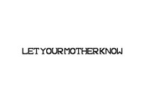 Let Your Mother Know