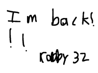 I’m back I’m robby32