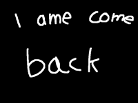 I ame come back