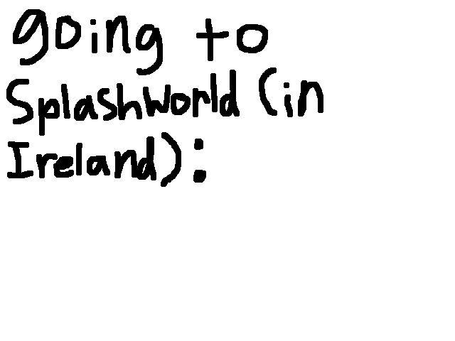 Going to splash world (in Ireland):