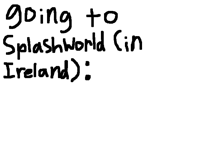 Going to splash world (in Ireland):