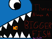 Theres Always A  Bigger Fish