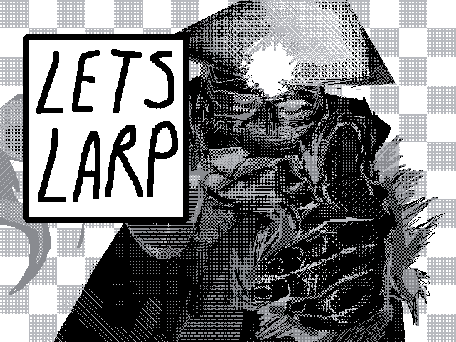 let’s larp.