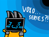 Voxo series?!