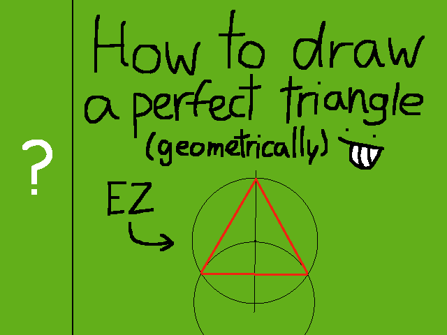 How to draw a perfect triangle,but geometrically