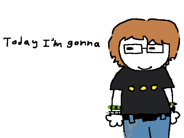 Today I’m gonna turn into a…
