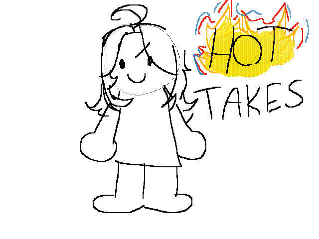 Hot takes page because I have so much rage in me