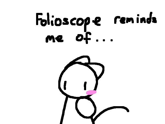 Yknow what folioscope reminds me of?