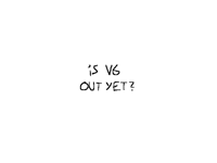 Is v6 out yet?