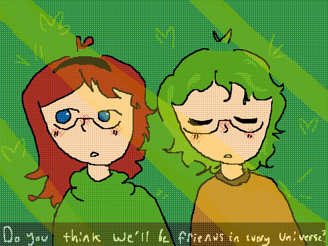 Do you think we’ll be friends in every universe?