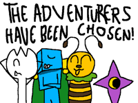 THE ADVENTURERS HAVE BEEN CHOSEN!