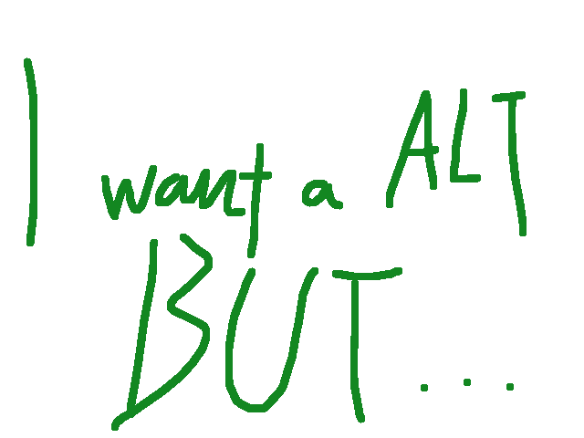 I want a alt but…