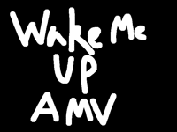 Wake Me Up AMV