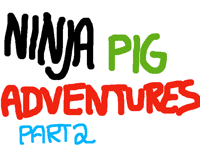 Ninja Pig Adventures Pt.2