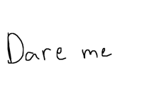Go ahead. I DARE U