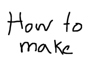 Write what i should make