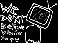We dont belive whats on tv
