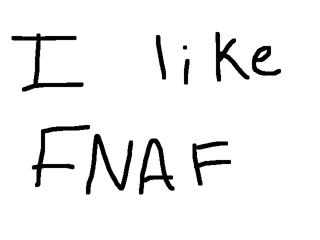 I like fnaf