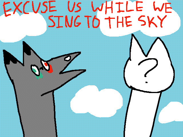 Who wants to sing to da sky w/ me?