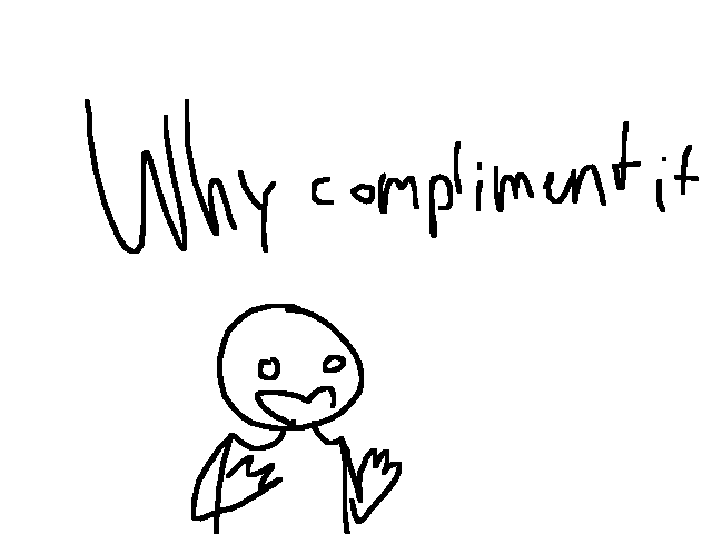 When ppl compliment but don't like