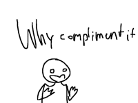 When ppl compliment but don't like