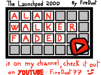 Launchpad - Alan Walker, Faded is available on YT