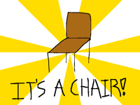 Its a chair! (Inanimate insanity)
