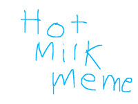 Hot Milk | Meme | OLD