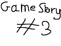 GameStory #3