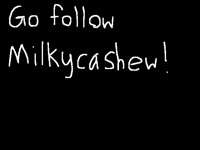 Follow milkycashew plz