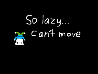So lazy...can't move