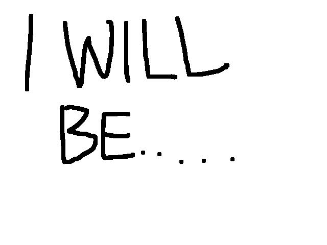 I've decided.