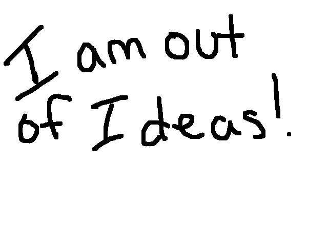 I'm out of ideas