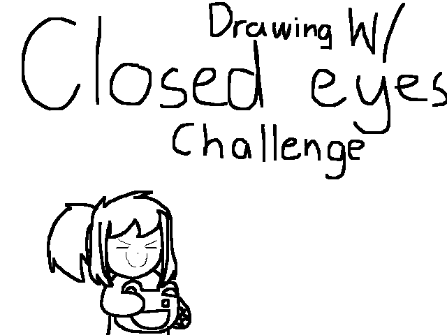 Drawing w/ closed eyes challenge
