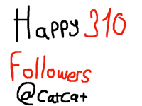 Happy 310 followers @catcat