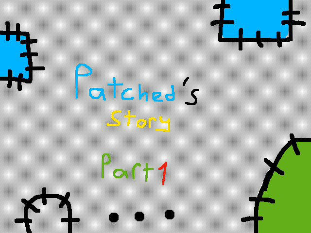 Patched's story (part 1)