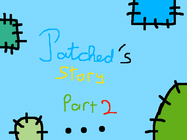 Patched's story (part 2)