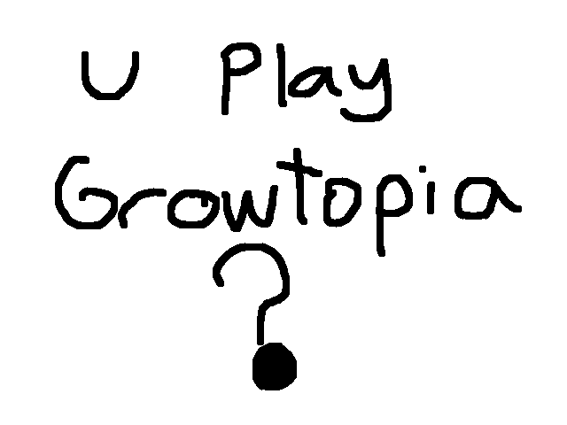 U play growtopia?