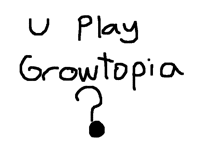 U play growtopia?