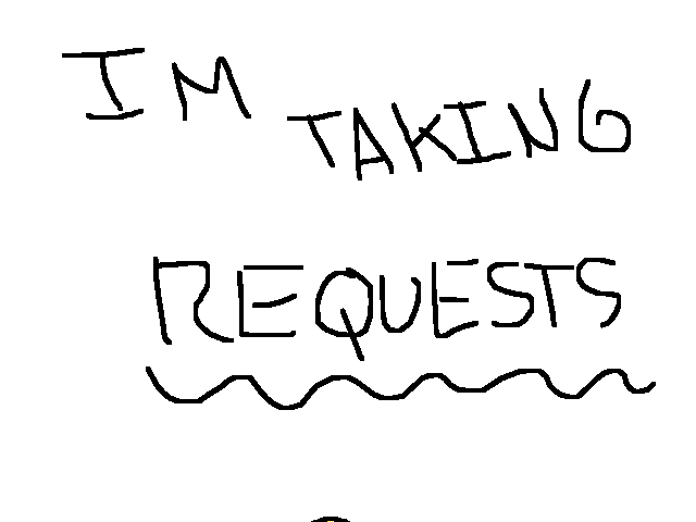 I'm Taking Requests