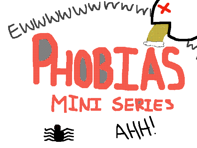 Phobia Series~Im so weird:')