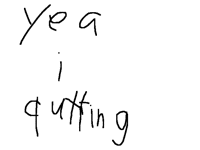 I GONNa quitting